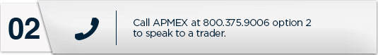 Call APMEX at 800.375.9006 option 2 to speak to a trader.